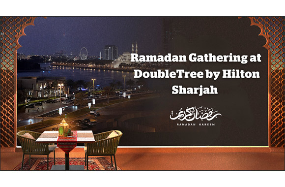 Iftar with a View: Experience the Best of Ramadan 2025 with a Multinational Arabic Buffet at DoubleTree by Hilton Sharjah Waterfront Hotel & Residences